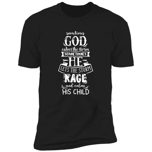 SOMETIMES GOD CALMS THE STORMS SOMETIMES HE LETS THE STORM RAGE AND CALMS HIS CHILD Premium Short Sleeve T-Shirt