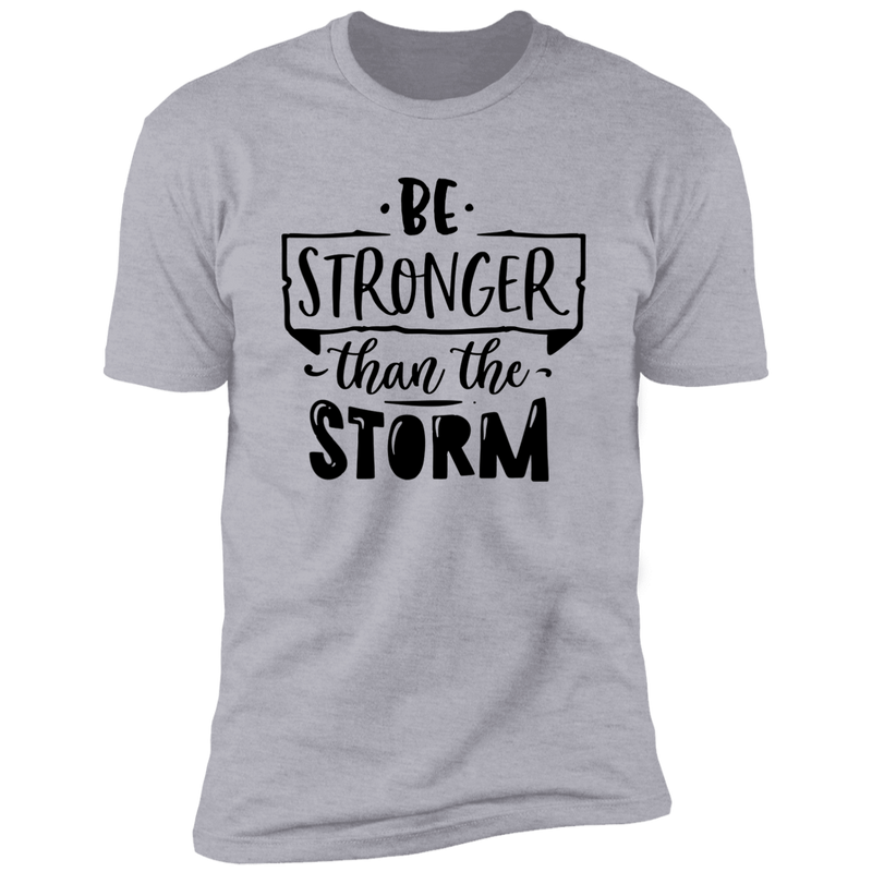 BE STRONGER THAN THE STORM Premium Short Sleeve T-Shirt
