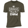 BE STRONGER THAN THE STORM Premium Short Sleeve T-Shirt
