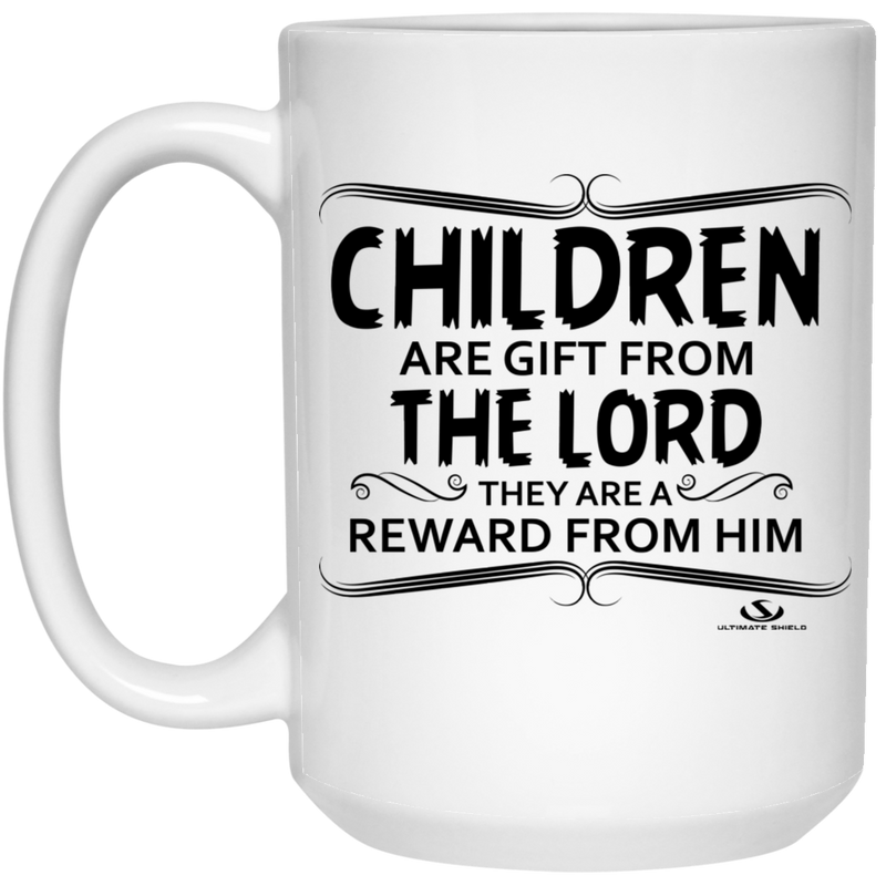 CHILDREN ARE GIFT FROM THE LORD THEY ARE A REWARD 15 oz. White Mug