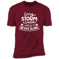 EVERY STORM IS TEMPORARY AND WE'RE NEVER ALONE Premium Short Sleeve T-Shirt