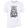 THERE ARE SOME THINGS YOU CAN ONLY LEARN IN THE STORM Premium Short Sleeve T-Shirt