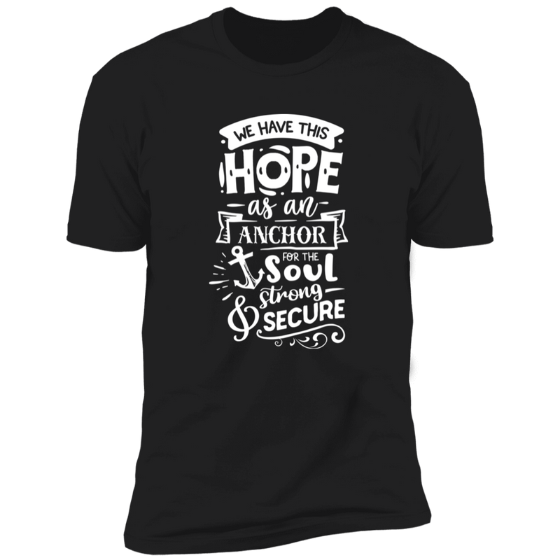WE HAVE THIS HOPE AS AN ANCHOR FOR SOUL STRONG SECURE Premium Short Sleeve T-Shirt