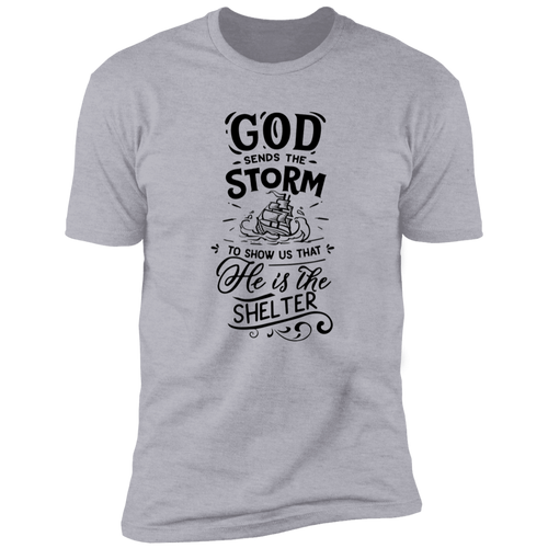 GOD SEND THE STORM TO SHOW US THAT HE IS THE SHELTERPremium Short Sleeve T-Shirt