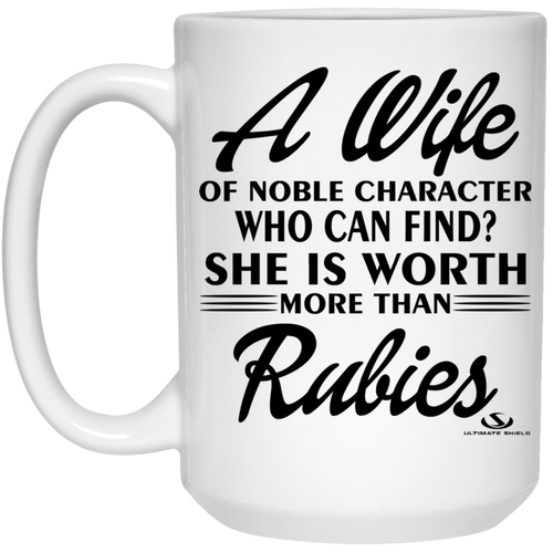 A Wife OF NOBLE CHARACTER WHO CAN FIND? SHE IS WORTH MORE THAN RUBIES 15 oz. White Mug