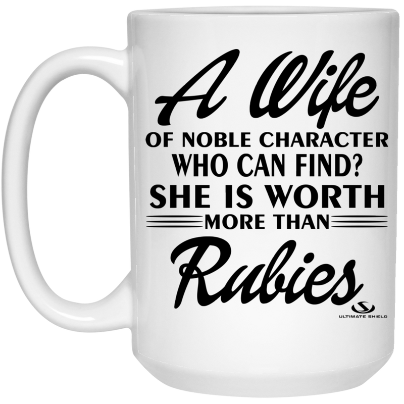 A Wife OF NOBLE CHARACTER WHO CAN FIND? SHE IS WORTH MORE THAN RUBIES 15 oz. White Mug