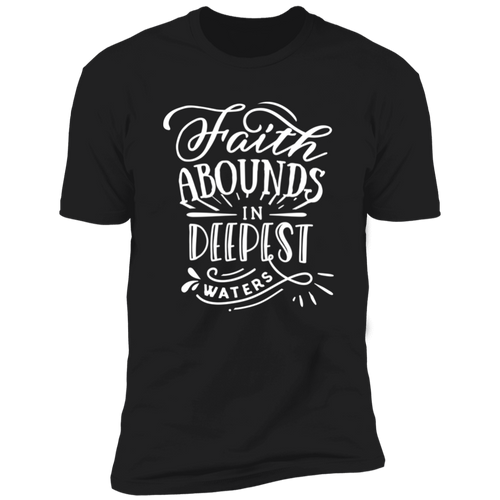 FAITH ABOUNDS IN DEEPEST WATERS Premium Short Sleeve T-Shirt