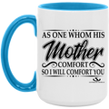 AS ONE WHOM HIS MOTHER COMFORT SO WILL I COMFORT YOU 15oz. Accent Mug