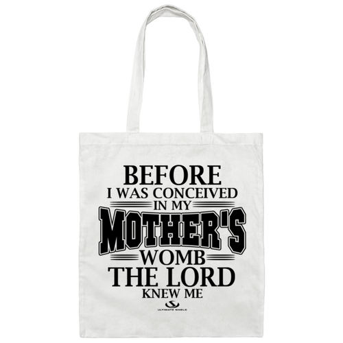 BEFORE I WAS CONCEIVED IN MY MOTHER'S WOMB THE LORD NEW ME  Canvas Tote Bag