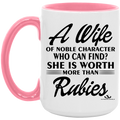 A WIFE OF NOBLE CHARACTER WHO CAN FIND? SHE IS WORTH MORE THAN RUBIES 15oz. Accent Mug