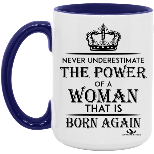 NEVER UNDERESTIMATE THE POWER OF A WOMAN THAT IS BORN AGAIN 15oz. Accent Mug