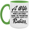 A WIFE OF NOBLE CHARACTER WHO CAN FIND? SHE IS WORTH MORE THAN RUBIES 15oz. Accent Mug