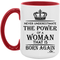 NEVER UNDERESTIMATE THE POWER OF A WOMAN THAT IS BORN AGAIN 15oz. Accent Mug
