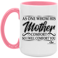 AS ONE WHOM HIS MOTHER COMFORT SO WILL I COMFORT YOU 15oz. Accent Mug