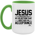 JESUS ENDURED MY REJECTION THAT I MIGHT HAVE HIS ACCEPTANCE 15oz. Accent Mug