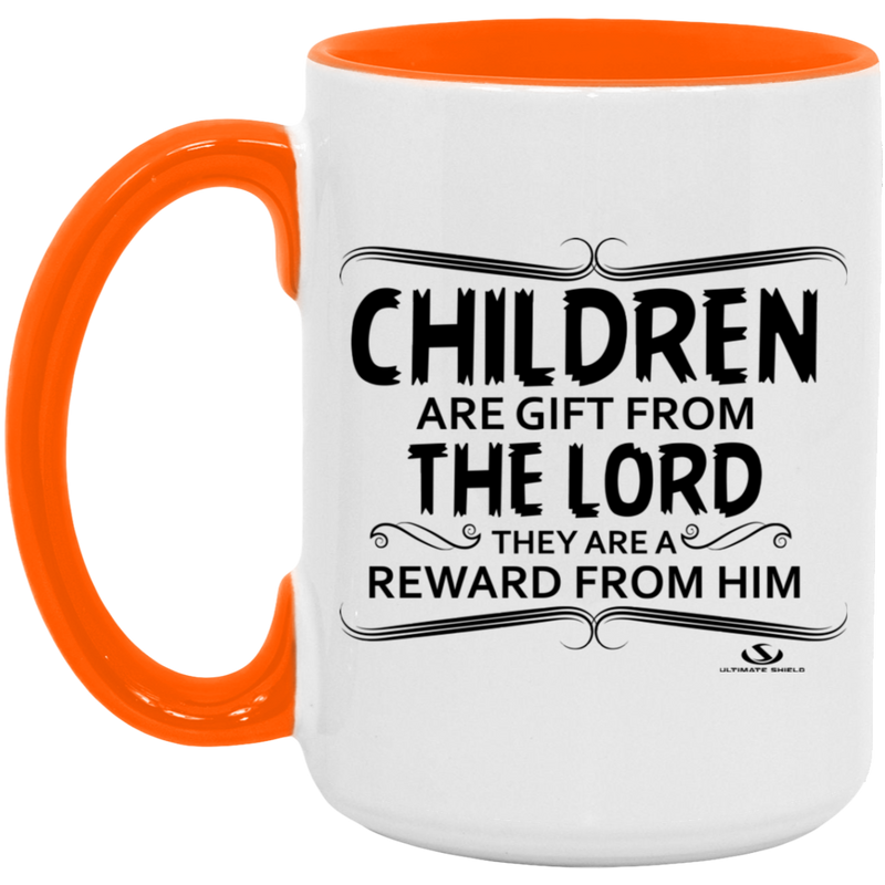 CHILDREN ARE A GIFT FROM THE LORD THEY ARE A REWARD FROM HIM 15oz. Accent Mug