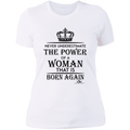 NEVER UNDERESTIMATE THE POWER OF A WOMAN THAT IS BORN AGAIN Ladies' Boyfriend T-Shirt