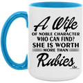 A WIFE OF NOBLE CHARACTER WHO CAN FIND? SHE IS WORTH MORE THAN RUBIES 15oz. Accent Mug