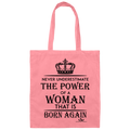 NEVER UNDERESTIMATE THE POWER OF A WOMAN THAT IS BORN AGAIN Canvas Tote Bag