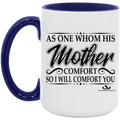 AS ONE WHOM HIS MOTHER COMFORT SO WILL I COMFORT YOU 15oz. Accent Mug