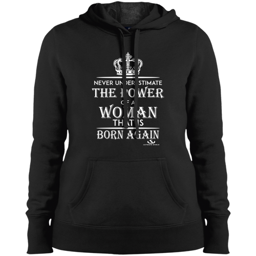 NEVER UNDERESTIMATE THE POWER OF A WOMAN THAT IS BORN AGAIN Ladies' Pullover Hooded Sweatshirt