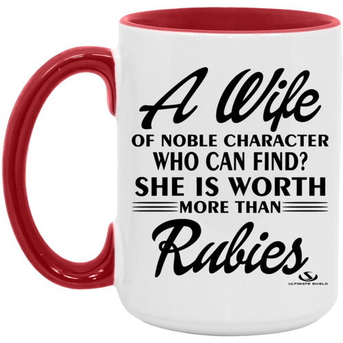 A WIFE OF NOBLE CHARACTER WHO CAN FIND? SHE IS WORTH MORE THAN RUBIES 15oz. Accent Mug