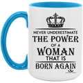 NEVER UNDERESTIMATE THE POWER OF A WOMAN THAT IS BORN AGAIN 15oz. Accent Mug