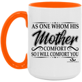 AS ONE WHOM HIS MOTHER COMFORT SO WILL I COMFORT YOU 15oz. Accent Mug
