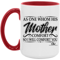AS ONE WHOM HIS MOTHER COMFORT SO WILL I COMFORT YOU 15oz. Accent Mug