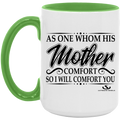 AS ONE WHOM HIS MOTHER COMFORT SO WILL I COMFORT YOU 15oz. Accent Mug