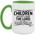 CHILDREN ARE A GIFT FROM THE LORD THEY ARE A REWARD FROM HIM 15oz. Accent Mug