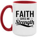 FAITH GIVES ME STRENGTH 15oz. Accent Mug